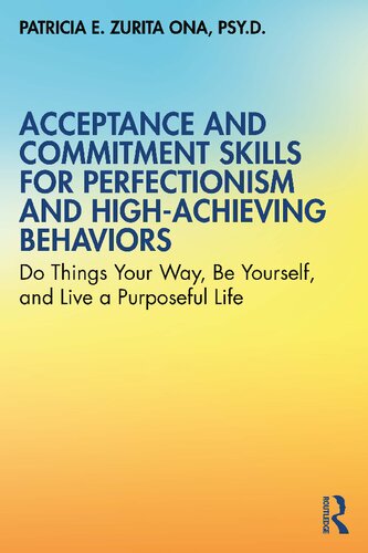 Acceptance And Commitment Skills For Perfectionism And Highachieving Behaviors Patricia E Zurita Ona