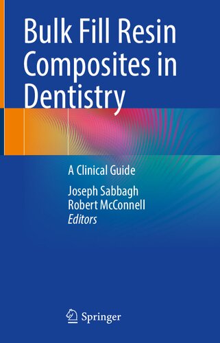 Bulk Fill Resin Composites In Dentistry A Clinical Guide Joseph Sabbagh