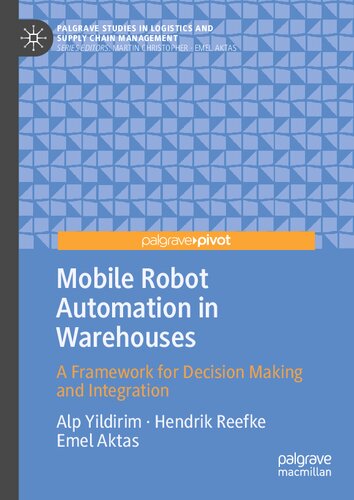 Mobile Robot Automation In Warehouses A Framework For Decision Making And Integration Alp Yildirim