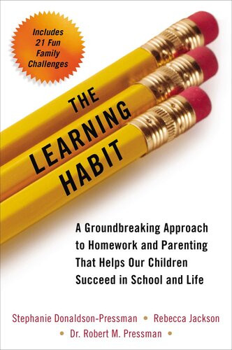 The Learning Habit A Groundbreaking Approach To Homework And Parenting That Helps Our Children Succeed In School And Life Stephanie Donaldsonpressman Rebecca Jackson Robert Pressman