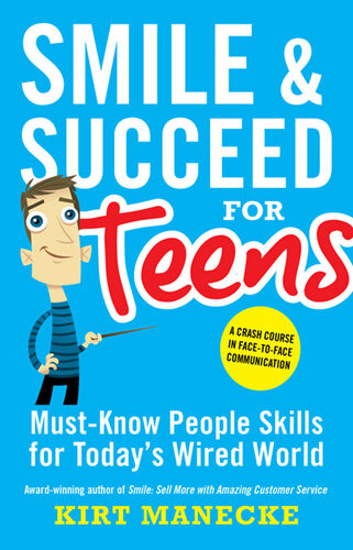 Smile Succeed For Teens Mustknow People Skills For Todays Wired World Kirt Manecke
