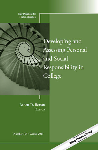 Developing And Assessing Personal And Social Responsibility In College New Directions For Higher Education Number 164 Robert D Reason