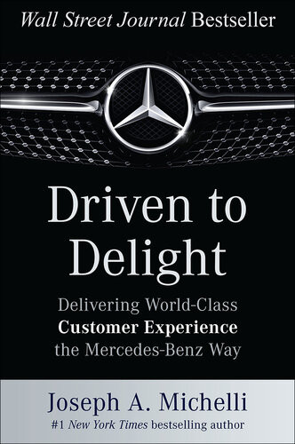 Driven To Delight Delivering Worldclass Customer Experience The Mercedesbenz Way 1st Edition Joseph A Michelli