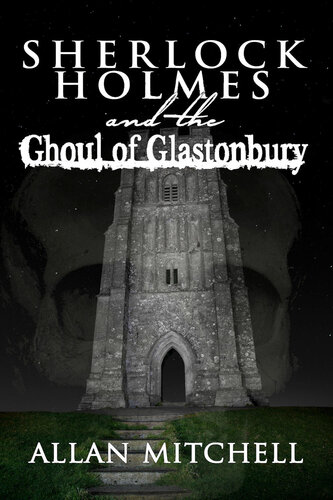 Sherlock Holmes And The Ghoul Of Glastonbury 2nd Edition Allan Mitchell