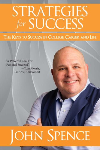 Strategies For Success The Keys To Success In College Career And Life John Spence