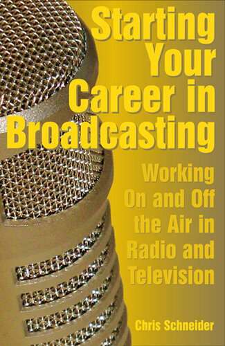 Starting Your Career In Broadcasting Working On And Off The Air In Radio And Television Chris Schneider
