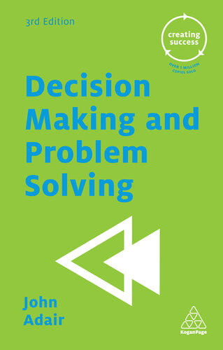 Decision Making And Problem Solving 3rd Edition John Adair