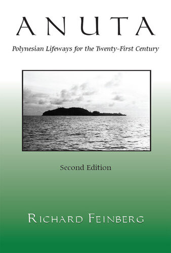Anuta Polynesian Lifeways For The Twentyfirst Century Richard Feinberg