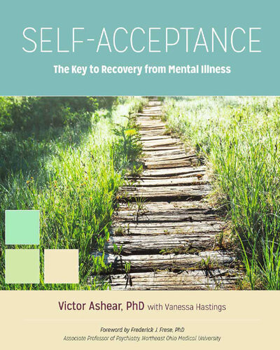 Selfacceptance The Key To Recovery From Mental Illness Victor Ashear Vanessa Hastings