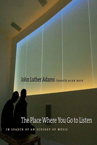 The Place Where You Go To Listen In Search Of An Ecology Of Music John Luther Adams