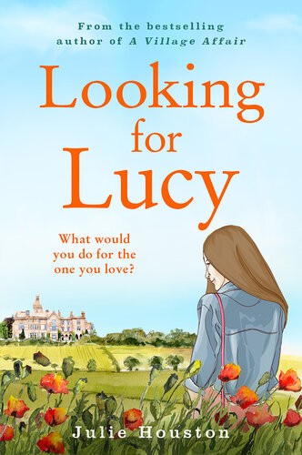 Looking For Lucy A Gorgeously Heartwarming Summer Pageturner From The Bestselling Author Of A Village Affair Julie Houston