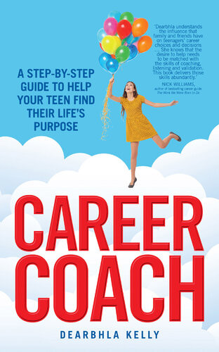 Career Coach A Stepbystep Guide To Helping Your Teen Find Their Lifes Purpose Dearbhla Kelly