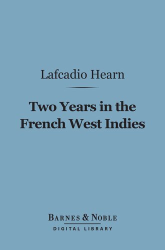 Two Years In The French West Indies Lafcadio Hearn