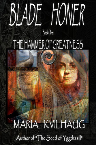 Blade Honerbook One The Hammer Of Greatness The First Trilogy In A Novel Series About The Life Of The Oseberg Priestess Maria Kvilhaug