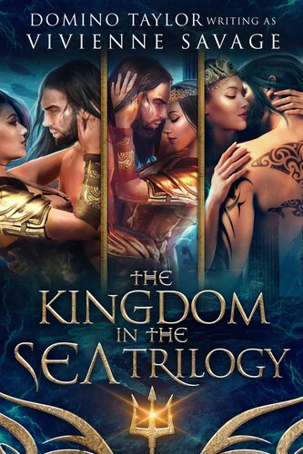 The Kingdom In The Sea Trilogy Domino Taylor Vivienne Savage