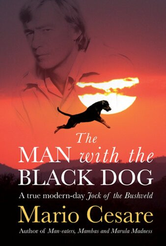 The Man With The Black Dog A True Modernday Jock Of The Bushveld Mario Cesare