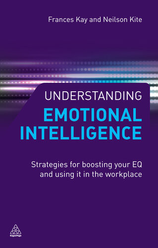 Understanding Emotional Intelligence Strategies For Boosting Your Eq And Using It In The Workplace Frances Kay Neilson Kite
