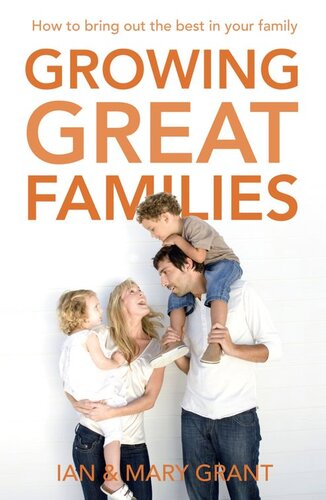 Growing Great Families How To Bring Out The Best In Your Family Ian Grant Mary Grant