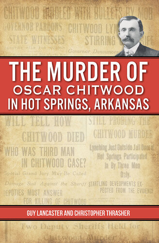 The Murder Of Oscar Chitwood In Hot Springs Arkansas Guy Lancaster Christopher Thrasher