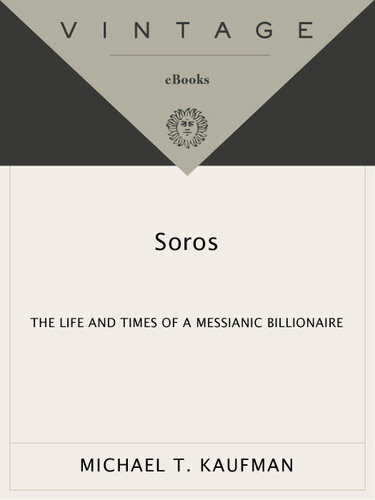 Soros The Life And Times Of A Messianic Billionaire Michael T Kaufman