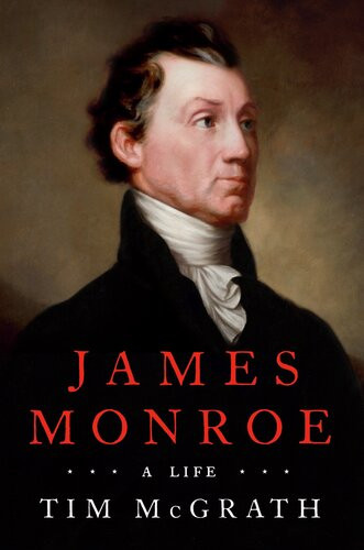 James Monroe A Life Tim Mcgrath