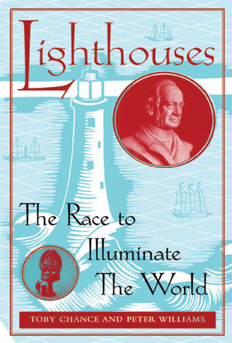 Lighthouses The Race To Illuminate The World 1st Edition Toby Chance Peter Williams