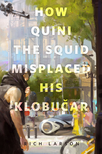How Quini The Squid Misplaced His Klobucar A Torcom Original Rich Larson