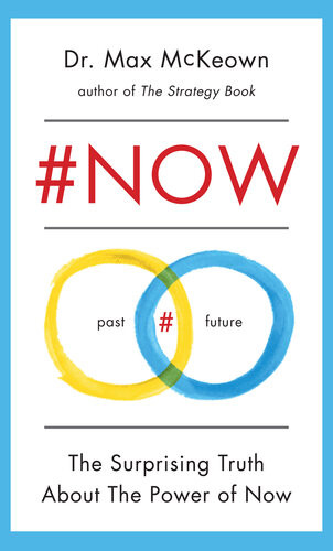 Now The Surprising Truth About The Power Of Now Max Mckeown