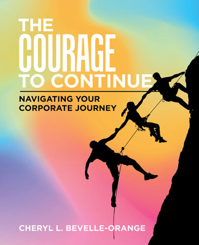 The Courage To Continue Navigating Your Corporate Journey Cheryl L Bevelleorange