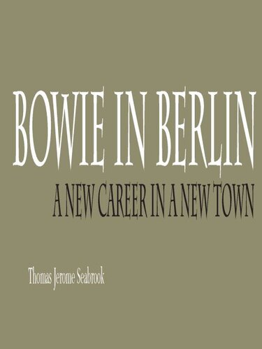 Bowie In Berlin A New Career In A New Town Thomas Jerome Seabrook