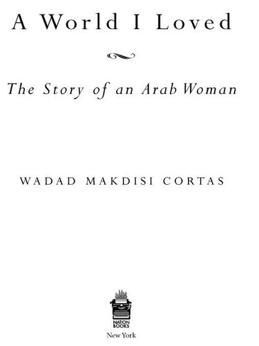 A World I Loved The Story Of An Arab Woman Wadad Makdisi Cortas