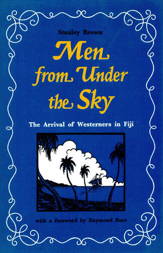 Men From Under The Sky The Arrival Of Westerners In Fiji Stanley Brown