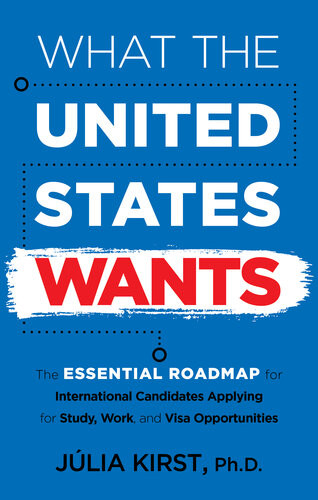 What The United States Wants The Essential Roadmap For International Candidates Applying For Study Work And Visa Opportunities Julia Kirst
