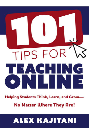 101 Tips For Teaching Online Helping Students Think Learn And Growno Matter Where They Are Alex Kajitani