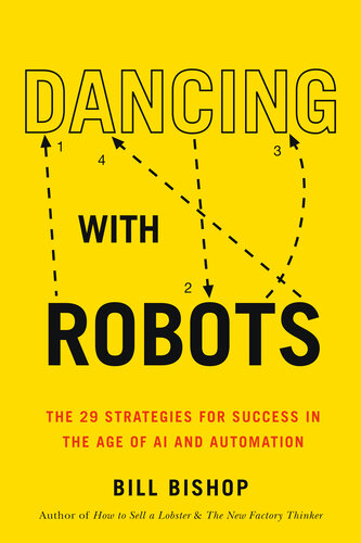 Dancing With Robots The 29 Strategies For Success In The Age Of Ai And Automation Bill Bishop