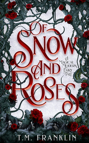 Of Snow And Roses A Magical Modern Fairy Tale Tm Franklin