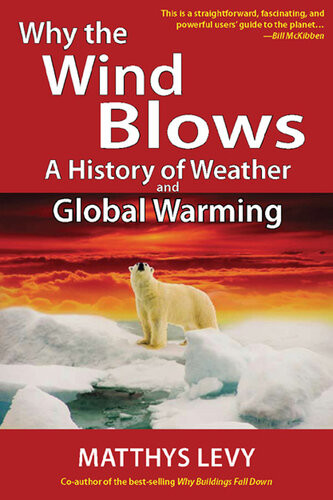 Why The Wind Blows A History Of Weather And Global Warming Matthys Levy