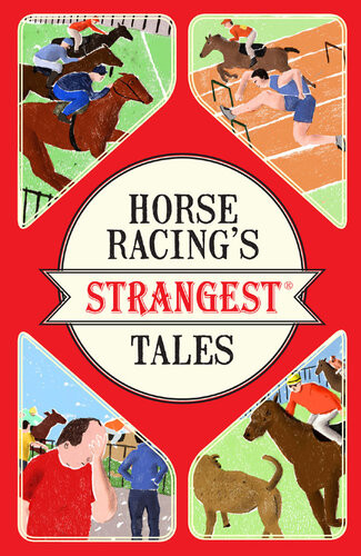 Horse Racings Strangest Tales Andrew Ward