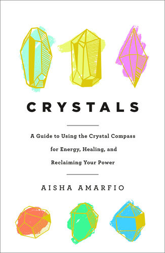 Crystals A Guide To Using The Crystal Compass For Energy Healing And Reclaiming Your Power Aisha Amarfio
