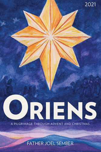 Oriens A Pilgrimage Through Advent And Christmas 2021 Fr Joel Sember