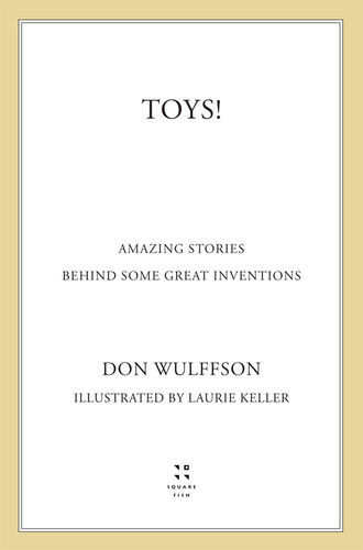 Toys Amazing Stories Behind Some Great Inventions Revrevised Revised Edition Don Wulffson