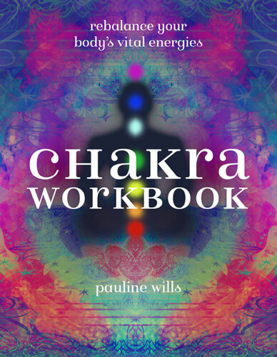 Chakra Workbook Rebalance Your Bodys Vital Energies Pauline Wills