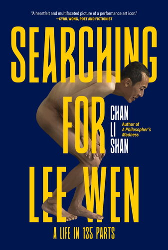 Searching For Lee Wen A Life In 135 Parts Chan Li Shan
