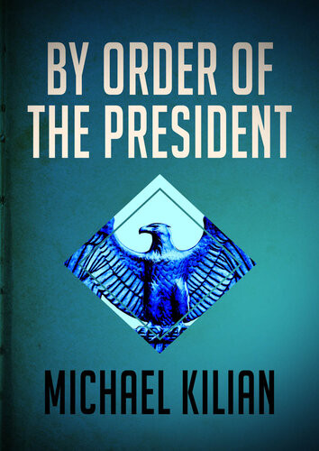 By Order Of The President Michael Kilian
