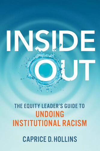 Inside Out The Equity Leaders Guide To Undoing Institutional Racism Caprice D Hollins