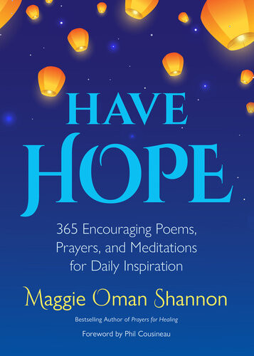 Have Hope 365 Encouraging Poems Prayers And Meditations For Daily Inspiration Maggie Oman Shannon