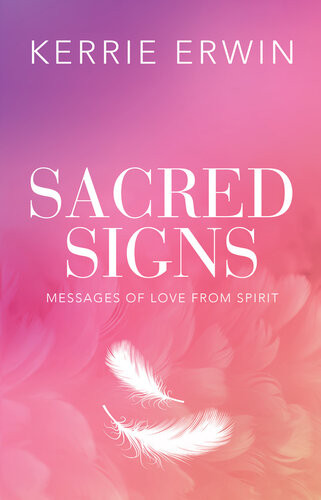 Sacred Signs Messages Of Love From Spirit Kerrie Erwin