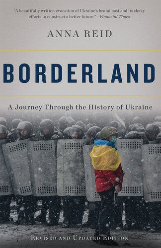Borderland A Journey Through The History Of Ukraine Anna Reid