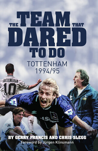 The Team That Dared To Do Tottenham Hotspur 19945 Gerry Francis Chris Slegg