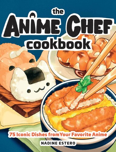 The Anime Chef Cookbook 75 Iconic Dishes From Your Favorite Anime Nadine Estero